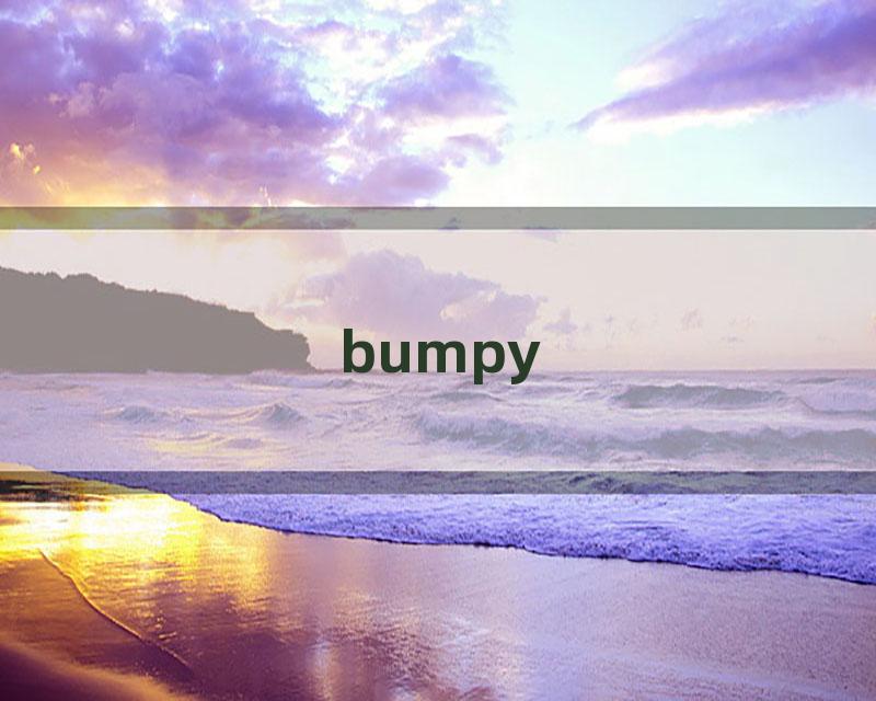 bumpy