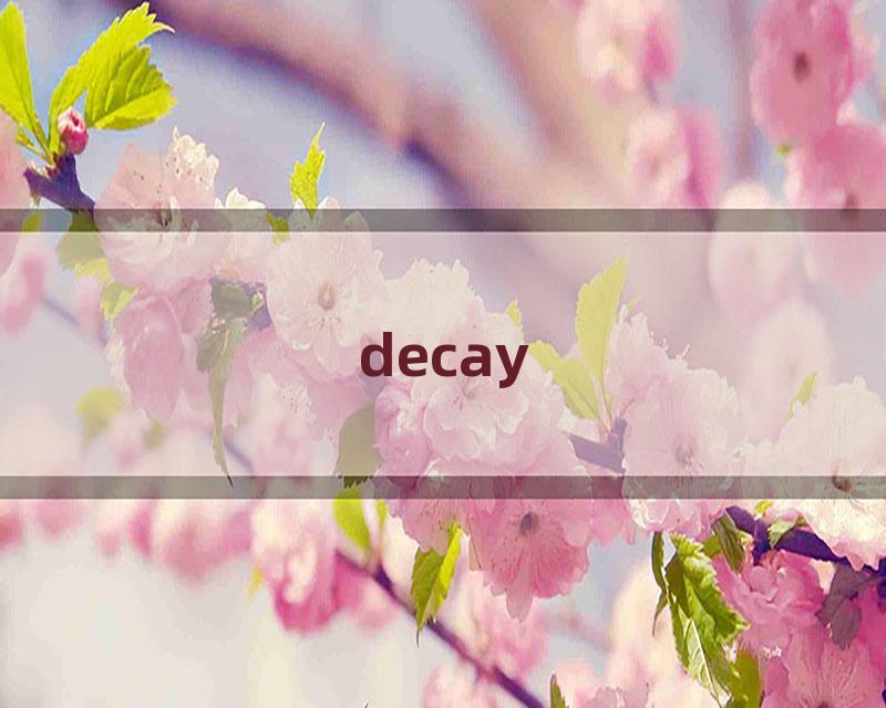 decay